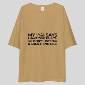 Alternative view of My Wife Says I Have Two Faults, I Don't Listen and Something Else - Funny Drop Shoulder Tee