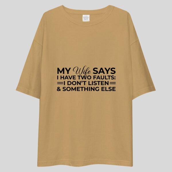 My Wife Says I Have Two Faults, I Don't Listen and Something Else - Funny Drop Shoulder Tee - Image 2