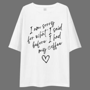 I'm sorry For what I Said Before I Had My Coffee - Funny, Cute Drop Shoulder Tee