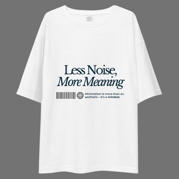 Less Noise More Meaning - Swag Drop Shoulder Tee