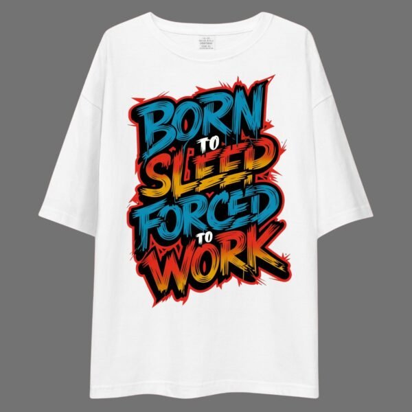 Born To Sleep Forced To work - Funny, Swag Drop Shoulder Tee - Image 4