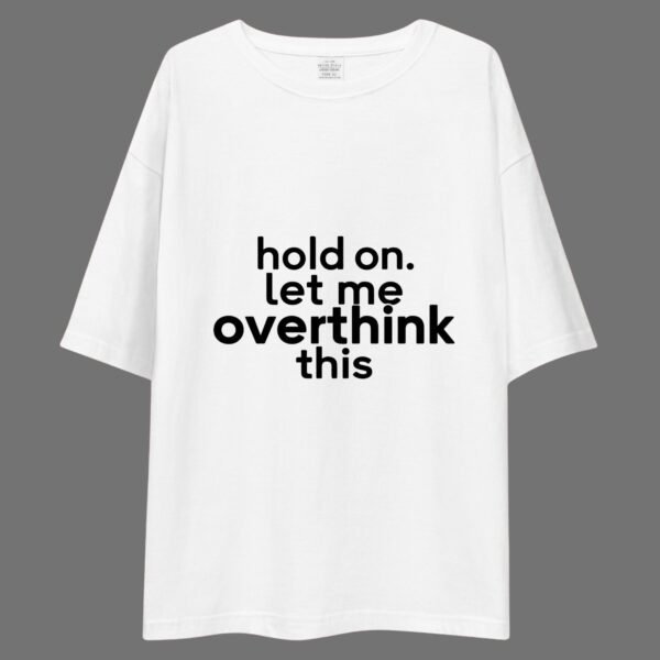 Hold on Let Me Overthink This - Funny Drop Shoulder Tee - Image 2