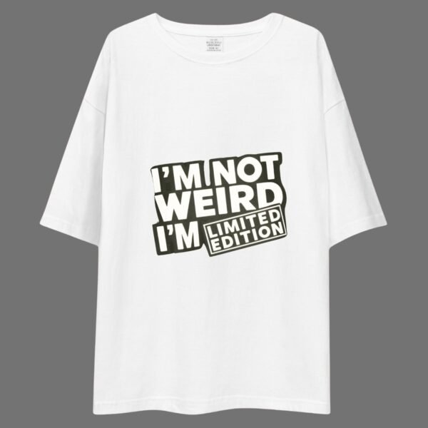 I'm Not Weird I'm Limited Edition - Funny, Cute, Swag Drop Shoulder Tee - Image 5
