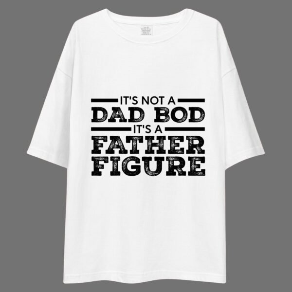 It's Not a Dad Bod It's a Father Figure - Funny Drop Shoulder Tee - Image 2
