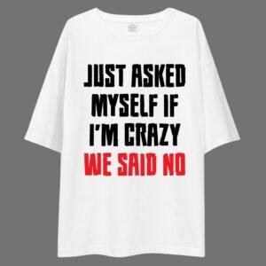Just Asked Myself If I'm Crazy, We Said No - Funny, Cute Drop Shoulder Tee