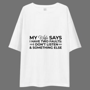 My Wife Says I Have Two Faults, I Don't Listen and Something Else - Funny Drop Shoulder Tee