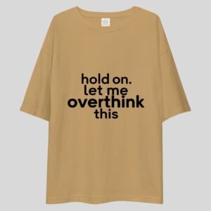 Hold on Let Me Overthink This - Funny Drop Shoulder Tee