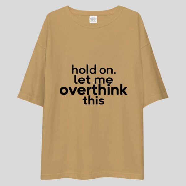 Hold on Let Me Overthink This - Funny Drop Shoulder Tee
