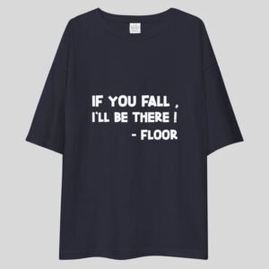 If You Fall I'll Be There - Funny Drop Shoulder Tee