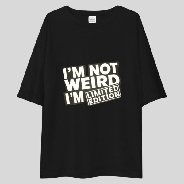 I'm Not Weird I'm Limited Edition - Funny, Cute, Swag Drop Shoulder Tee - Image 4