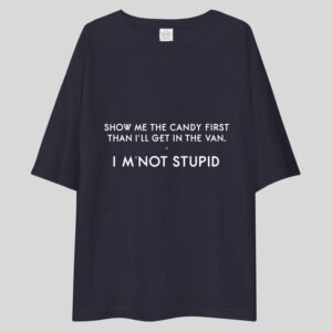 Show Me The Candy First, Then I'll Get In The Van. I'm Not stupid ! - Funny, Cute Drop Shoulder Tee