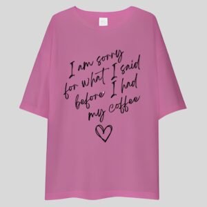 Alternative view of I'm sorry For what I Said Before I Had My Coffee - Funny, Cute Drop Shoulder Tee