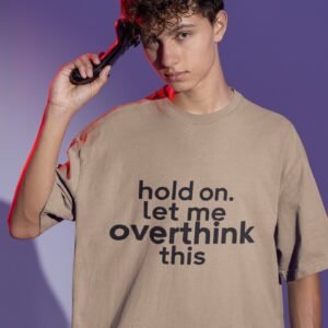 Hold on Let Me Overthink This - Funny Drop Shoulder Tee
