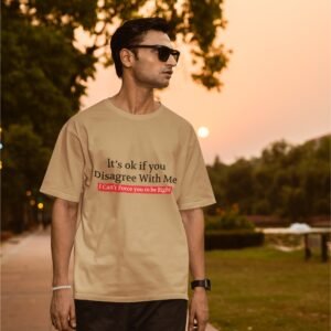 Its Okay if You Disagree With Me, I can't force you To Be right - Funny Drop Shoulder Tee