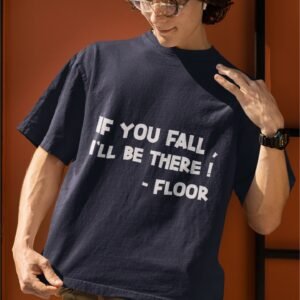 If You Fall I'll Be There - Funny Drop Shoulder Tee