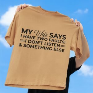 My Wife Says I Have Two Faults, I Don't Listen and Something Else - Funny Drop Shoulder Tee