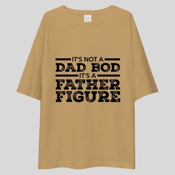 It's Not a Dad Bod It's a Father Figure - Funny Drop Shoulder Tee