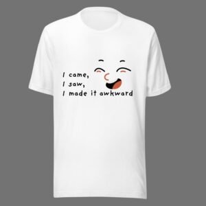 I Came I Saw I Made It Awkward - Swag Funny Cotton Tee