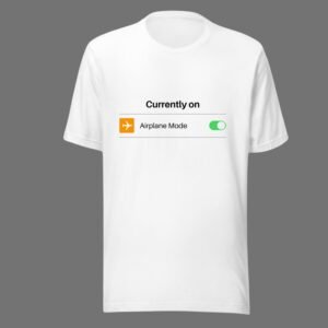 Air Plane Mode - Funny Cotton Tee