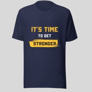 Its Time To Get Stronger - Swag Motivational Cotton Tee