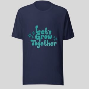 Let's Grow Together - Cute Cotton Tee