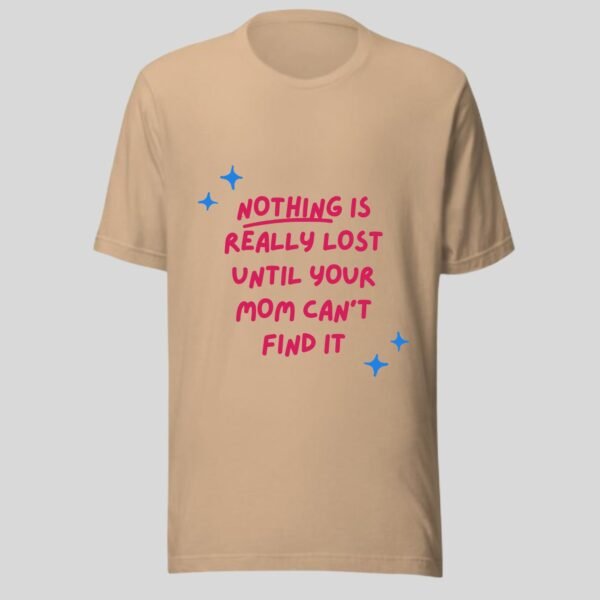 Nothing Is Really Lost Until Your  Mom Can't Find It - Funny Cotton Tee - Image 2