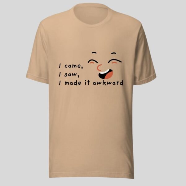 I Came I Saw I Made It Awkward - Swag Funny Cotton Tee - Image 3