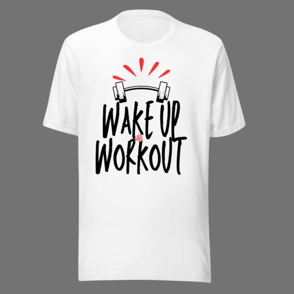 Wake Up And Workout - Swag Gym Motivational Tee
