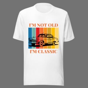 Alternative view of I'm Not Old I'm Classic, Retro, Vintage, Swag 100% Cotton Tee