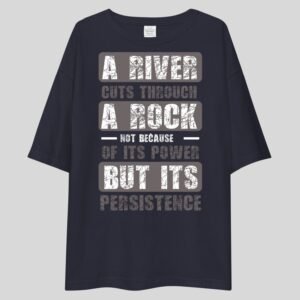 A river cuts through a rock not because of its power but its persistence - Motivational Drop Shoulder Tee