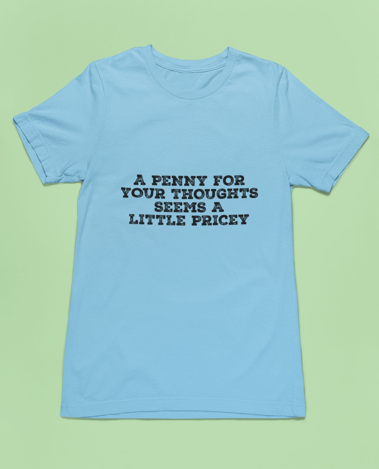 A Penny For Your Thoughts Seems A Little Pricey - Funny 100% Cotton Tee - Image 3