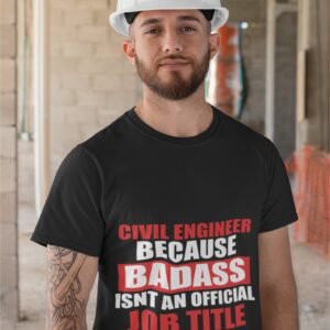 Civil Engineer Because Badass Isn't An Official Job Title - Funny, Swag, 100% Cotton Tee