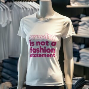 Cruelty is Not A Fashion Statement - Unisex 100% Cotton Tee