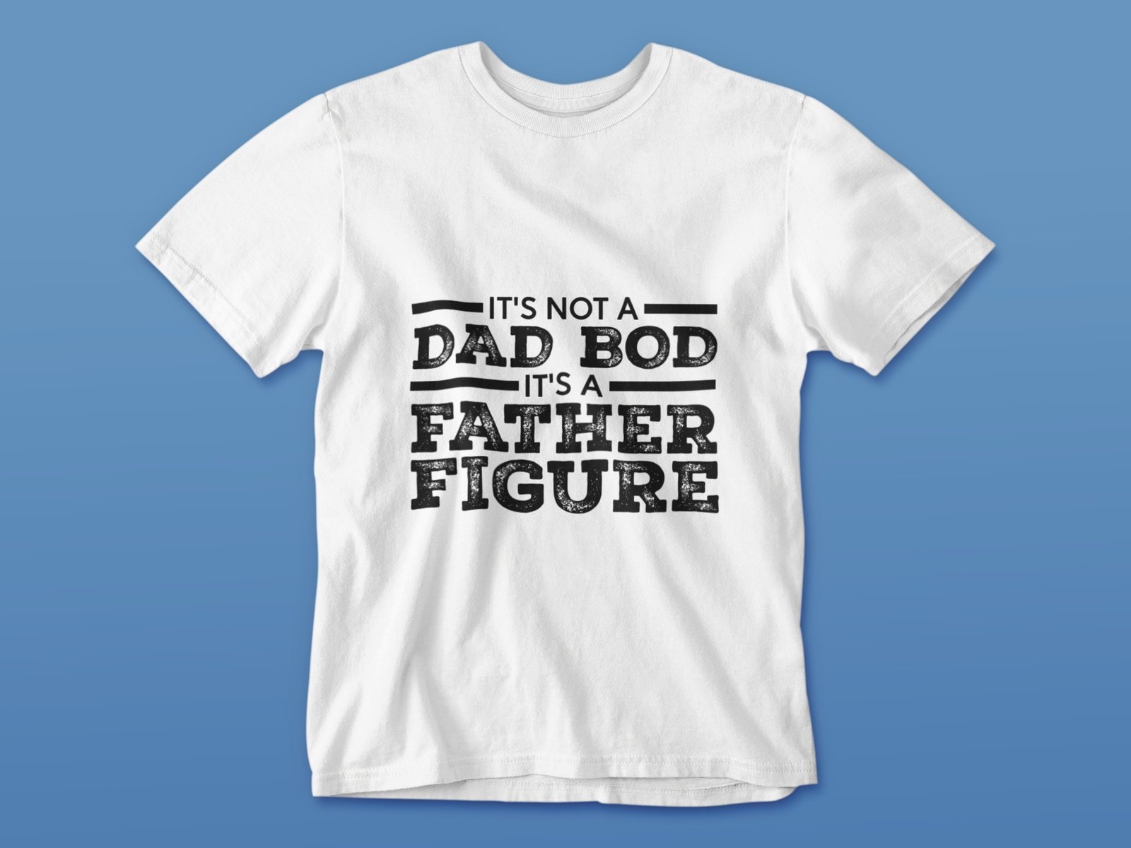 It's Not A Dad Bod It's A Father Figure - Funny 100% Cotton Tee - Image 3