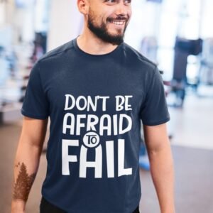 Don't Be Afraid To Fail - Motivational, Swag, Gym Wear, 100% Cotton Tee