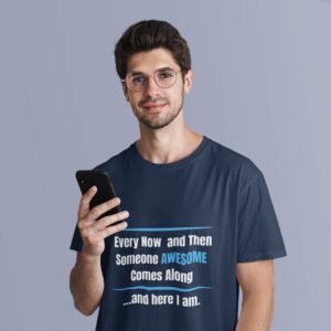 Every Now And Then Someone Awesome Comes Along And Here I Am - Funny, Swag 100% cotton Tee