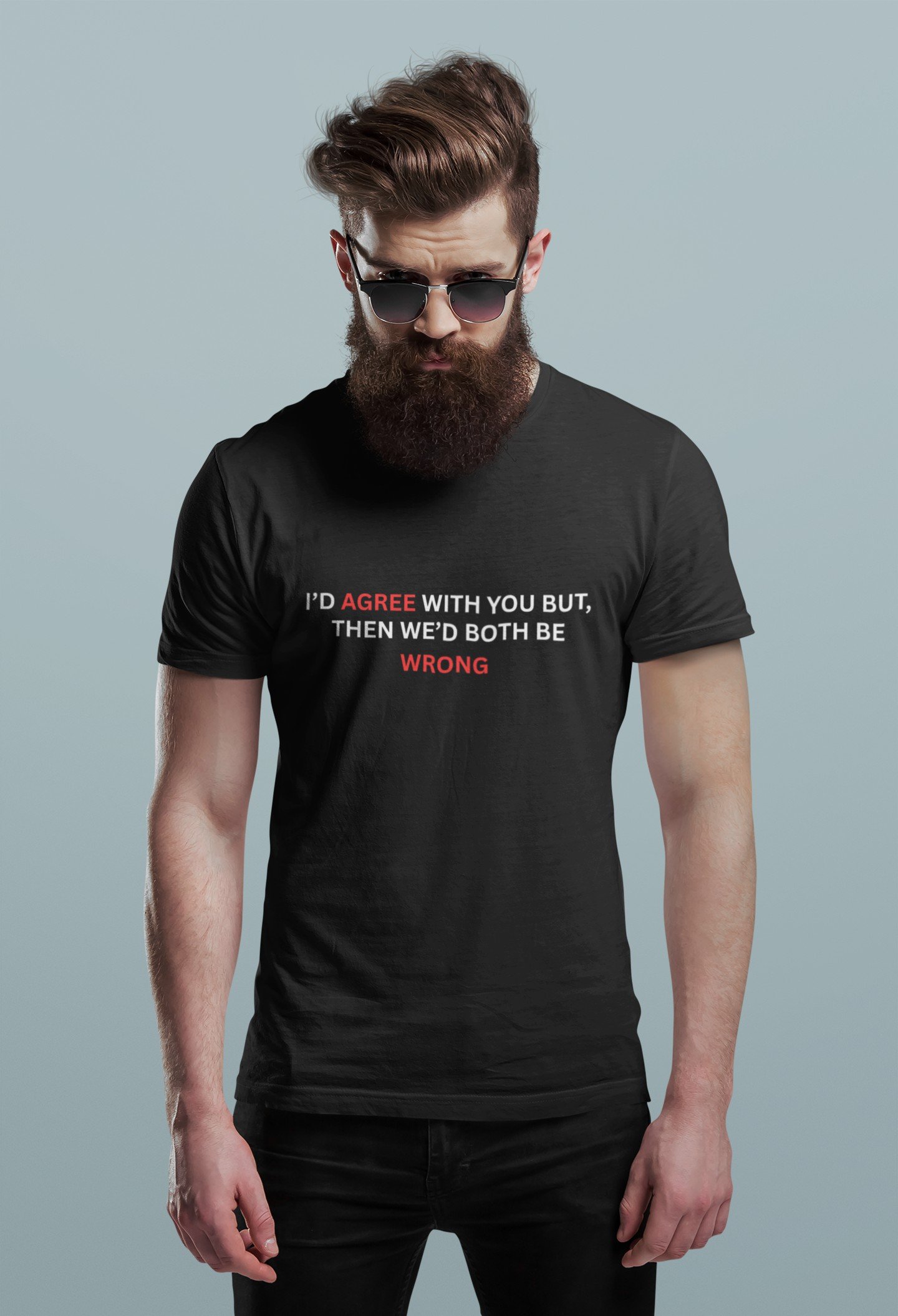 I Would Agree With You But Then We Would Both Be Wrong - Funny, Swag, 100% Cotton Tee - Image 2