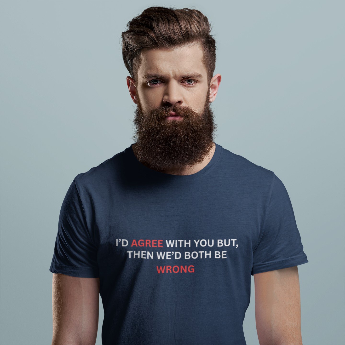 I Would Agree With You But Then We Would Both Be Wrong - Funny, Swag, 100% Cotton Tee