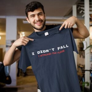 I Didn't Fall I Attacked The Floor - Funny, Swag, 100% Cotton Tee