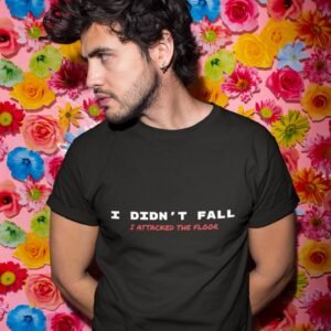 Alternative view of I Didn't Fall I Attacked The Floor - Funny, Swag, 100% Cotton Tee