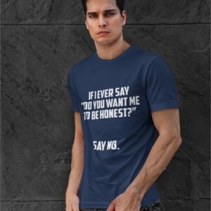 Alternative view of If I Ever Say Do You Want Me To Be Honest Say No - Swag, Funny, Attitude, 100% Cotton Tee