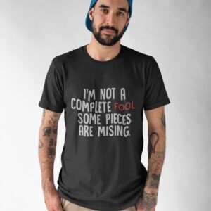 I Am Not A Complete Fool - Funny, Swag, Trouble Maker, 100% Cotton Tee