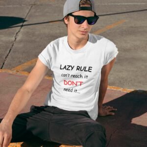Alternative view of Lazy Rule Can't Reach It Don't Need It - Funny, Swag, 100% Cotton Tee