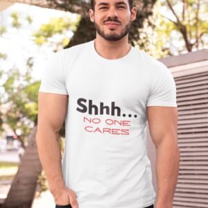 Shhh... No One Cares - Funny, 100% Cotton Tee