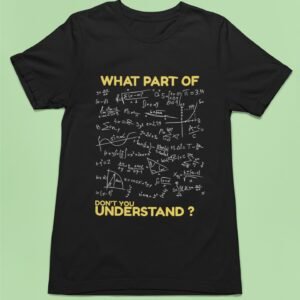 What Part Of Don't You Understand - Funny, Nerd, 100% Cotton Tee