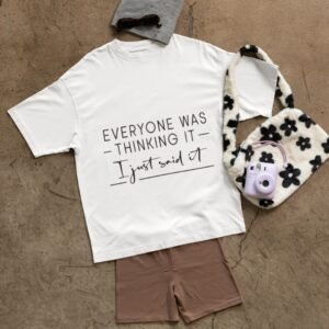 Every One Was Thinking It I Just Said It - Funny Drop Shoulder Tee