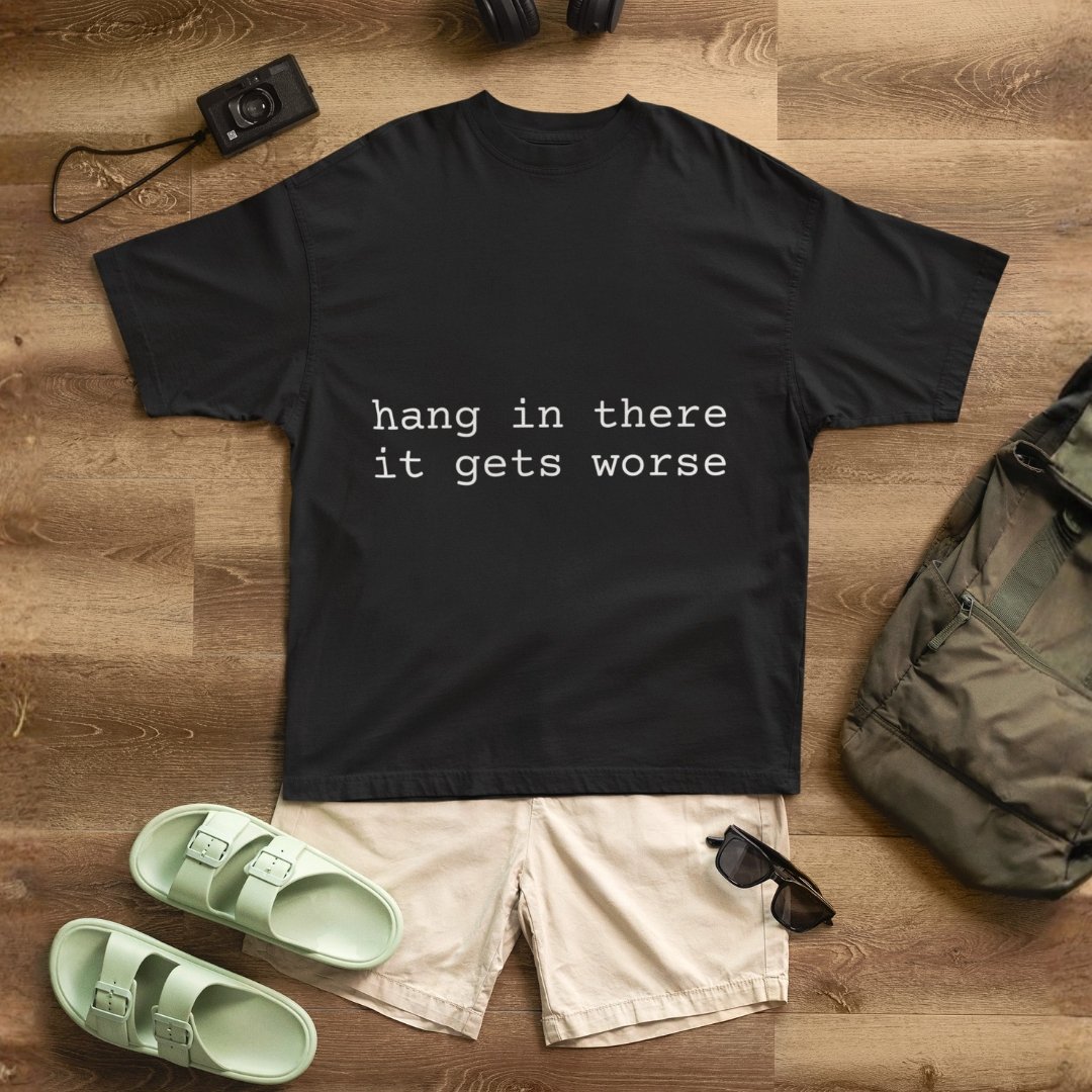 "Unisex" Hang In There It Gets Worse - Funny Drop Shoulder Tee