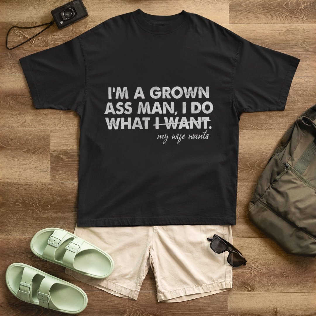I'm A Grown Ass Man - Funny Drop Shoulder Tee