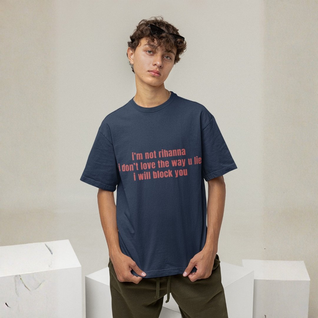 I Am Not Rihanna. I Don't Love The Way You Lie. I Will Block You - Funny, Sassy, Drop Shoulder Tee - Image 2