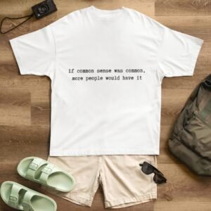 "Unisex" If Common Sense Was Common More People Would Have It - Funny Drop Shoulder Tee